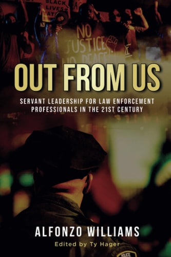 Out from Us Servant Leadership for Law Enforcement Professionals in the 21st Century