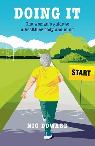 Doing It! One Woman's Guide to a Healthier Body and Mind.