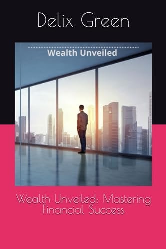 Wealth Unveiled Mastering Financial Success