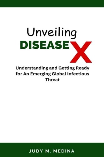 UNVEILING DISEASE X Understanding and Getting Ready for an Emerging Global Infectious Threat