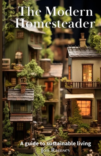 The Modern Homesteader A Guide to Sustainable Living