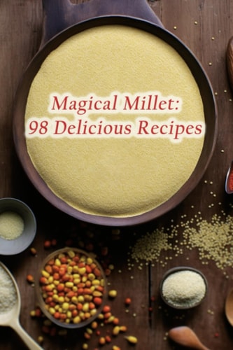 Magical Millet 98 Delicious Recipes