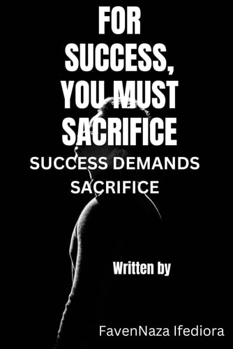 For Success, You Must Sacrifice Success Demands Sacrifice