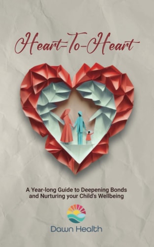 Heart-to-Heart A Year-long Guide to Deepening Bonds and Nurturing Your Child's Wellbeing