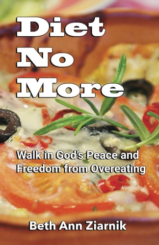 Diet No More Walk in God's Peace and Freedom from Overeating