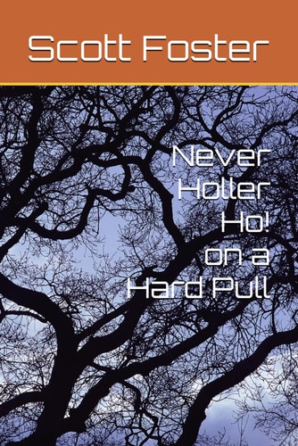 Never Holler Ho on a Hard Pull
