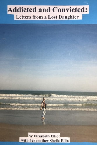 Addicted and Convicted Letters from a Lost Daughter