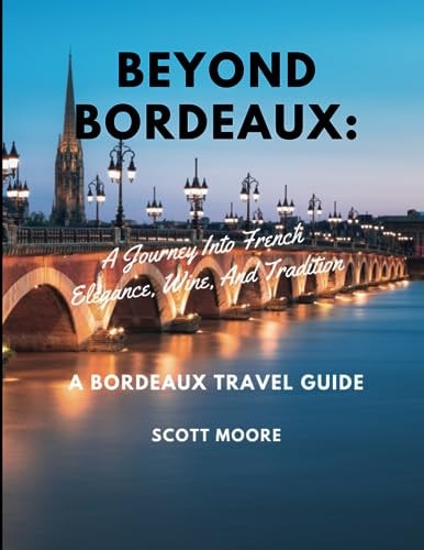 Beyond Bordeaux A Journey Into French Elegance, Wine, And Tradition