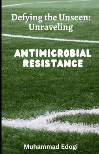 Defying the Unseen Unraveling Antimicrobial Resistance