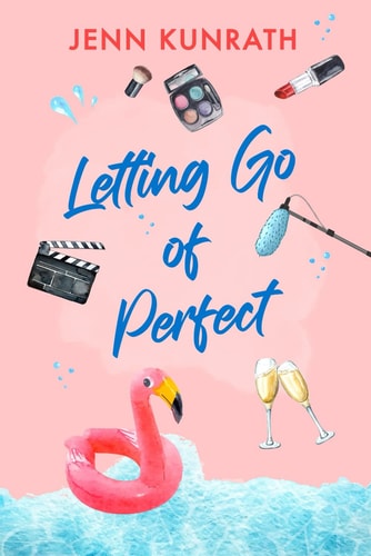 Letting Go of Perfect A Rom com Beach Read about a Reality Dating Show Disaster and the Subsequent Journey of Self-discovery