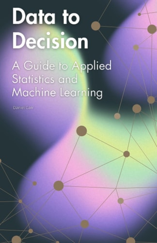 Data to Decision A Guide to Applied Statistics and Machine Learning