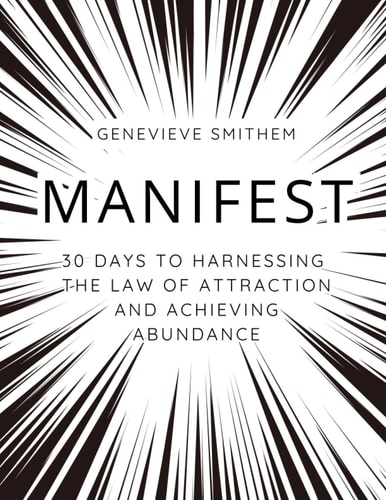 Manifest - 30 Days to Harnessing the Law of Attraction and Achieving Abundance