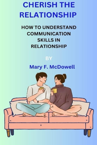Cherish the Relationship How to Understand Communication Skills in Relationship