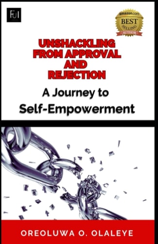 Unshackling from Approval and Rejection A Journey to Self-Empowerment