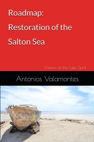 Roadmap Restoration of the Salton Sea Ecosystem: My Visions of the Lake Spirit
