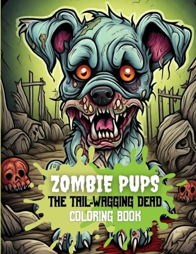 Zombie Pups - The Tail-Wagging Dead Coloring Book for Adults Anxiety Coloring Book for Calm Adults