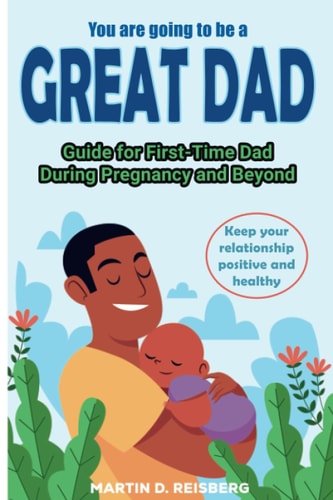 You are Going to be a Great Dad Guide for First-Time Dad During Pregnancy and Beyond