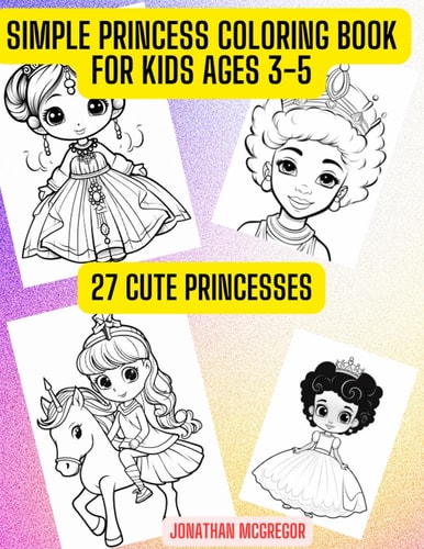 Simple Princess Coloring Book For Toddlers Adorable Designs for Ages 3-5 to Color and Explore