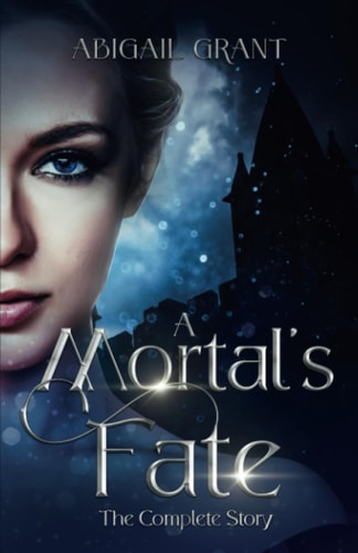 A Mortal's Fate The Complete Story (Epic Fantasy Romance)