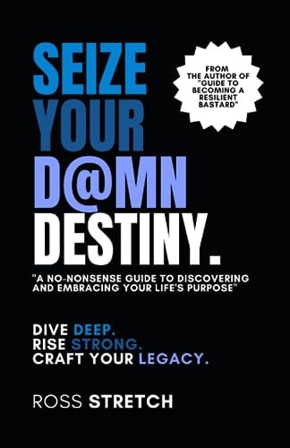 Seize Your D@mn Destiny A No-Nonsense Guide to Discovering and Embracing Your Life's Purpose