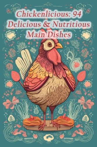 Chickenlicious 94 Delicious & Nutritious Main Dishes