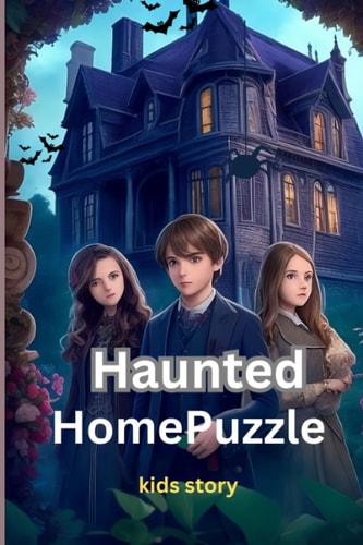 Haunted Home Puzzle Adventure Kids Story; Halloween Night; with 84 Pages; 6X9 Inches .