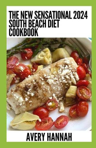 The New Sensational 2024 South Beach Diet Cookbook 100+ Delicious, Slimming, Gluten-Free Recipes