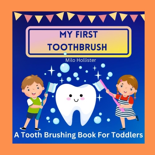 My First Toothbrush A Tooth Brushing Book for Toddlers