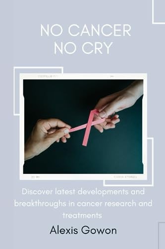 No Cancer No Cry Explore Latest Developments and Breakthroughs in Cancer Research and Treatments.