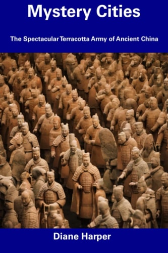 Mystery Cities The Spectacular Terracotta Army of Ancient China