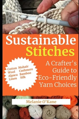 Sustainable Stitches A Crafter's Guide to Eco-Friendly Yarn Choices