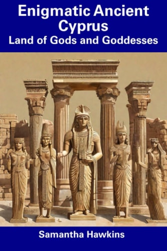 Enigmatic Ancient Cyprus Land of Gods and Goddesses