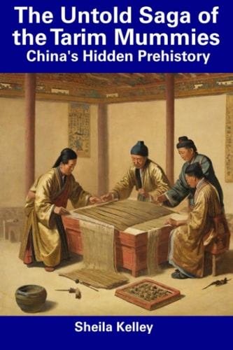 The Untold Saga of the Tarim Mummies China's Hidden Prehistory