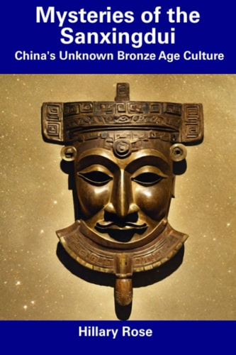 Mysteries of the Sanxingdui China's Unknown Bronze Age Culture