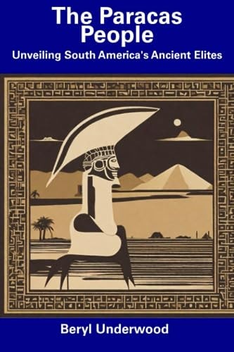 The Paracas People Unveiling South America's Ancient Elites