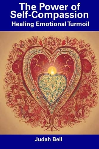 The Power of Self-Compassion Healing Emotional Turmoil