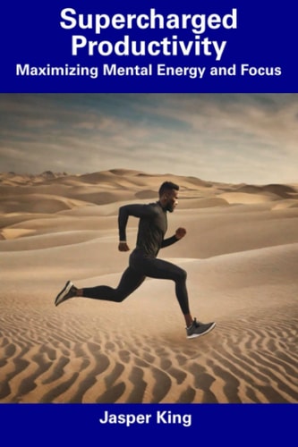Supercharged Productivity Maximizing Mental Energy and Focus