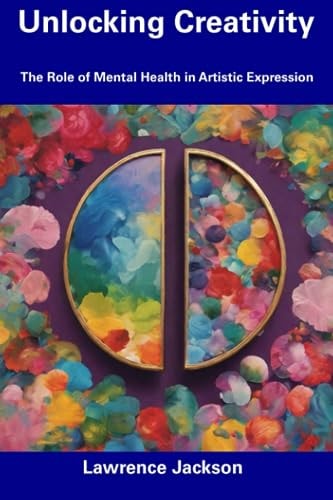 Unlocking Creativity The Role of Mental Health in Artistic Expression