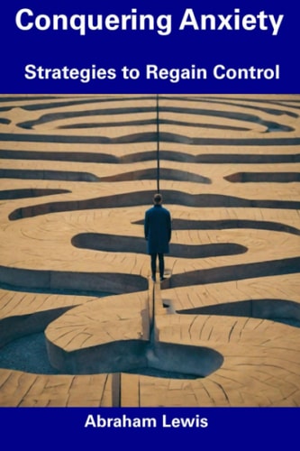 Conquering Anxiety Strategies to Regain Control