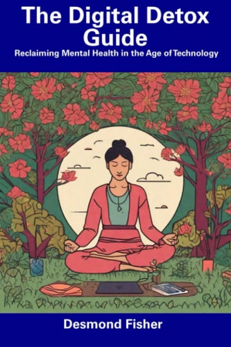 The Digital Detox Guide Reclaiming Mental Health in the Age of Technology