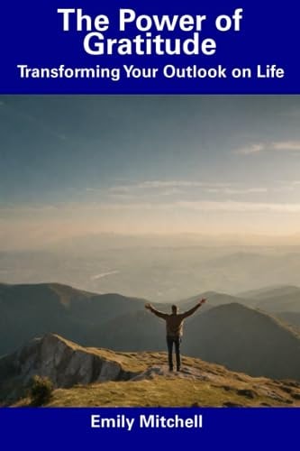 The Power of Gratitude Transforming Your Outlook on Life