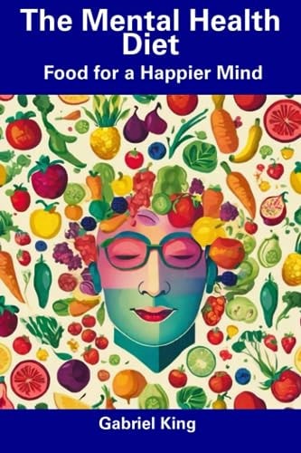 The Mental Health Diet Food for a Happier Mind