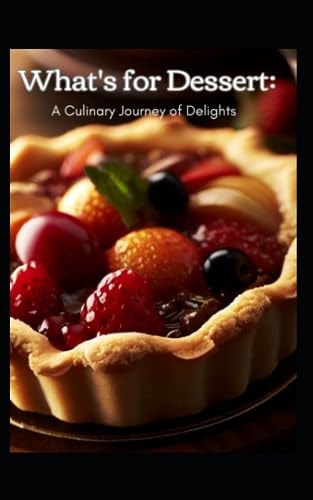 What's for Dessert A Culinary Journey of Delights