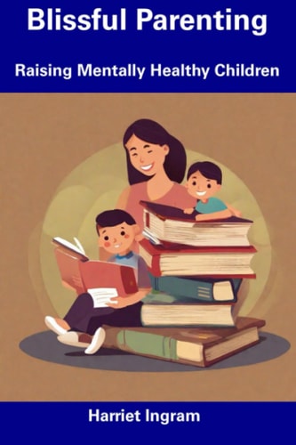 Blissful Parenting Raising Mentally Healthy Children