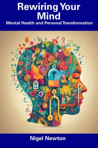 Rewiring Your Mind Mental Health and Personal Transformation