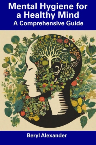 Mental Hygiene for a Healthy Mind A Comprehensive Guide