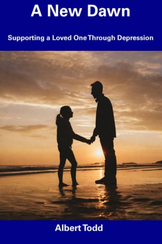 A New Dawn Supporting a Loved One Through Depression