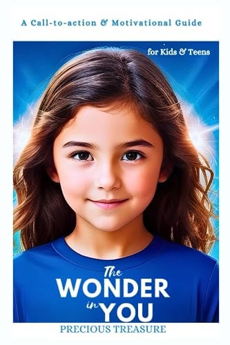 The Wonder in You A Call-to-action & Motivational Guide for Kids and Teens.