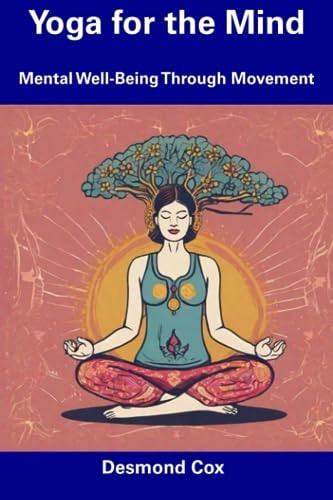 Yoga for the Mind Mental Well-Being Through Movement