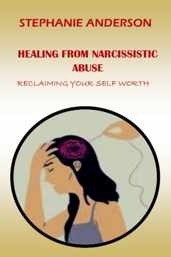Healing from Narcissistic Abuse Reclaiming Your Self-Worth